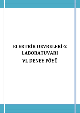 ELEKTRİK DEVRELERİ-2 LABORATUVARI VI. DENEY FÖYÜ