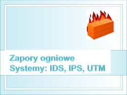 Zapory ogniowe Systemy: IDS, IPS, UTM