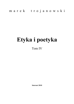 Marek Trojanowski, Etyka i poetyka, tom IV, internet 2010
