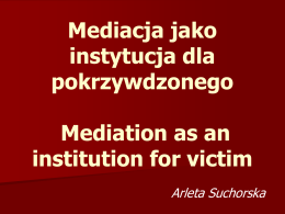 Mediacja jako instytucja dla pokrzywdzonego Mediation as