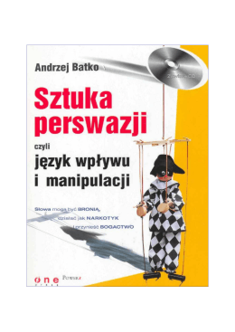 Batko Andrzej - Sztuka Perswazji czyli język wpływu i manipulacji.pdf