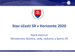 Stav účasti SR v Horizonte 2020 Patrik Helmich Ministerstvo