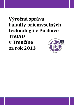 Výročná správa Fakulty priemyselných technológií TnUAD za rok 2013
