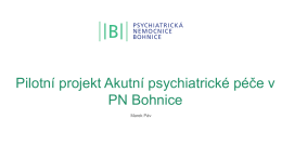 Pilotní projekt Akutní psychiatrické péče v PN Bohnice