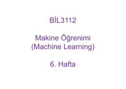 BİL3112 Makine Öğrenimi (Machine Learning) 6. Hafta
