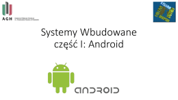 Systemy Wbudowane część III: Android