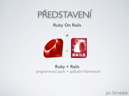 Ruby On Rails = + Ruby + Rails Jan Strnádek