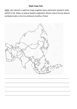 Slepé mapy Asie ÚKOL: žáci zakresli a zapíší do mapy anglické