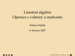 Lineá rnı algebra Operace s vektory a maticemi