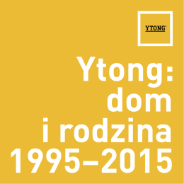 Pobierz pełny raport "Ytong: dom i rodzina 1995-2015"