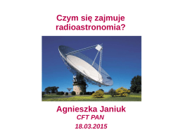 Agnieszka Janiuk Czym się zajmuje radioastronomia?