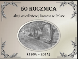 Prezentacja 50. rocznica akcji osiedleńczej Romów w Polsce (1964