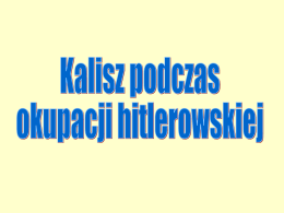 Prezentacja (format PDF) - Kalisz w czasie okupacji hitlerowskiej