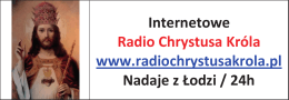 Internetowe Radio Chrystusa Króla www.radiochrystusakrola.pl
