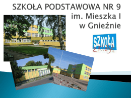 Prezentacja o szkole - Szkoła Podstawowa nr 9 w Gnieźnie