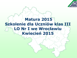 Matura 2015 Szkolenie dla Uczniów klas III LO Nr I we Wrocławiu