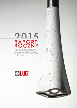 Skonsolidowany raport roczny Grupy Kapitałowej LUG SA za 2015