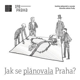 Jak se plánovala Praha? - Institut plánování a rozvoje hl. m. Prahy