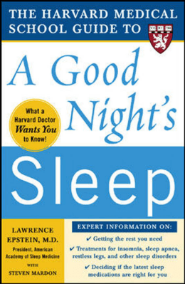 The Harvard Medical School Guide to a Good Night`s Sleep