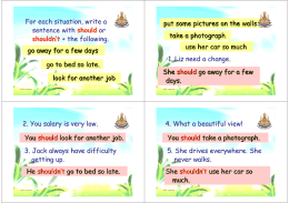 For each situation, write a sentence with should or shouldn`t + the
