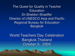 The Quest for Quality in Teacher Education Dr.Sheldon Shaeffer