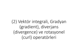 (2) Vektör integrali, Gradyan (gradient), diverjans (divergence) ve