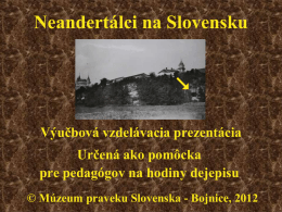 Pravek - Neandertálci na Slovensku_prezentácia k výučbe