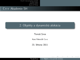 C++ Akademie SH 2. Objekty a dynamická alokácia