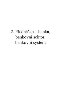 2. Přednáška – banka, bankovní sektor, bankovní systém