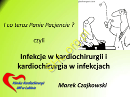 M. Czajkowski Infekcje w kardiochirurgii i kardiochirurgia w infekcjach