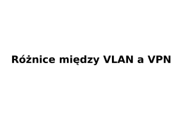 Różnice między VLAN a VPN