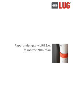 Raport miesięczny LUG SA za marzec 2016