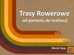 Trasy Rowerowe -od pomysłu do realizacji - M. Zając