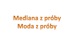 Mediana z próby. Moda z próby.