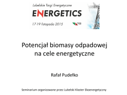 Potencjał biomasy odpadowej na cele energetyczne, Dr hab. Rafał