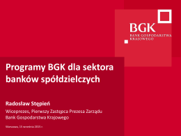 Programy BGK dla sektora banków spółdzielczych Radosław Stępień