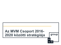 Stratégia Az MVM Cégcsoport középtávú stratégiája