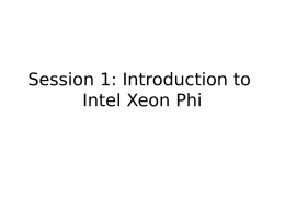 Session 1: Introduction to Intel Xeon Phi