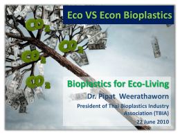 Eco vs. Econ on Bioplastics Dr. Pipat Weerathaworn