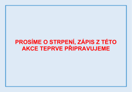 prosíme o strpení, zápis z této akce teprve připravujeme