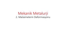 Mekanik Metalurji 2. Malzemelerin Deformasyonu