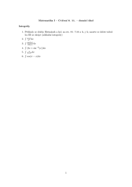 Matematika I – Cvicen´ı 8. 11. – domác´ı úkol Integrály 1. Prıklady ze