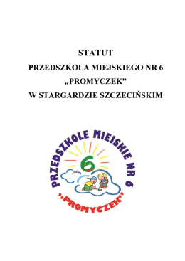 STATUT - Przedszkole Miejskie Nr 6 "Promyczek" w Stargardzie